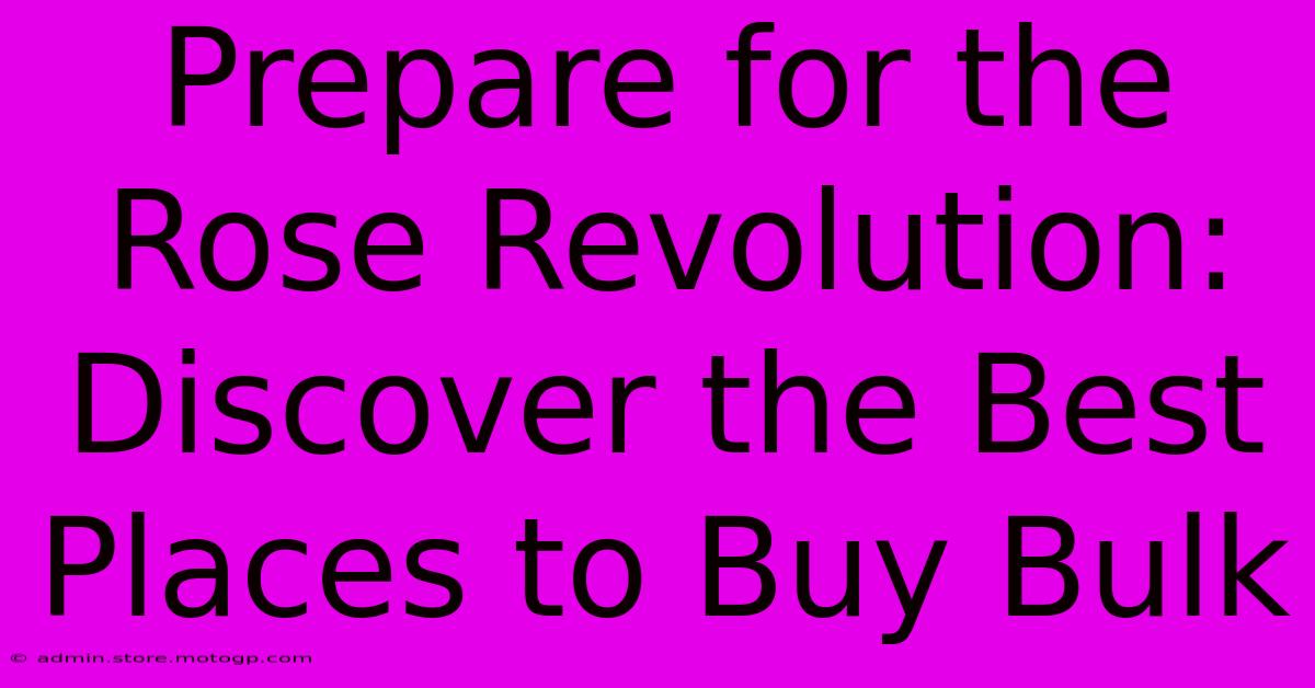 Prepare For The Rose Revolution: Discover The Best Places To Buy Bulk