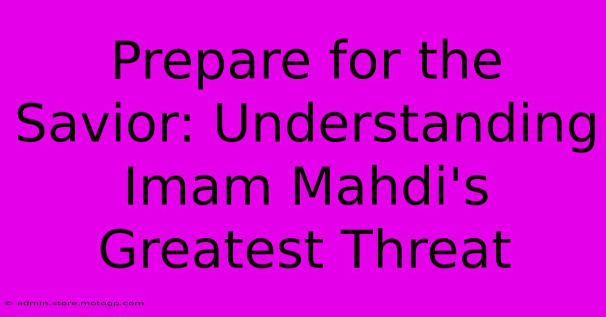 Prepare For The Savior: Understanding Imam Mahdi's Greatest Threat