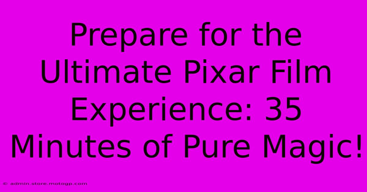 Prepare For The Ultimate Pixar Film Experience: 35 Minutes Of Pure Magic!