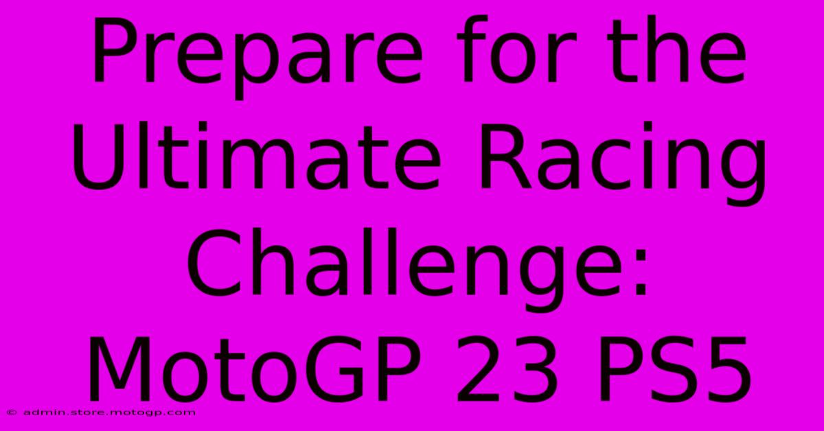 Prepare For The Ultimate Racing Challenge: MotoGP 23 PS5