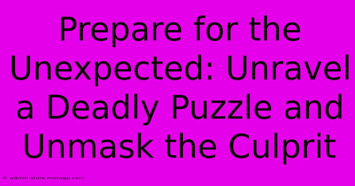 Prepare For The Unexpected: Unravel A Deadly Puzzle And Unmask The Culprit