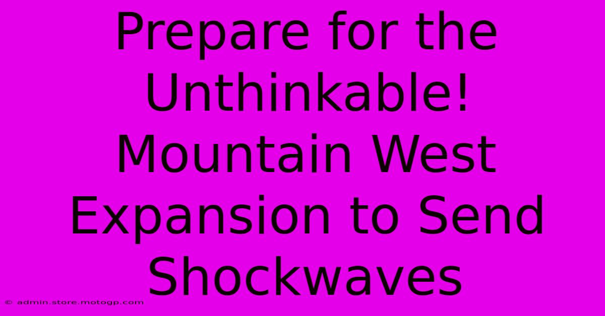 Prepare For The Unthinkable! Mountain West Expansion To Send Shockwaves