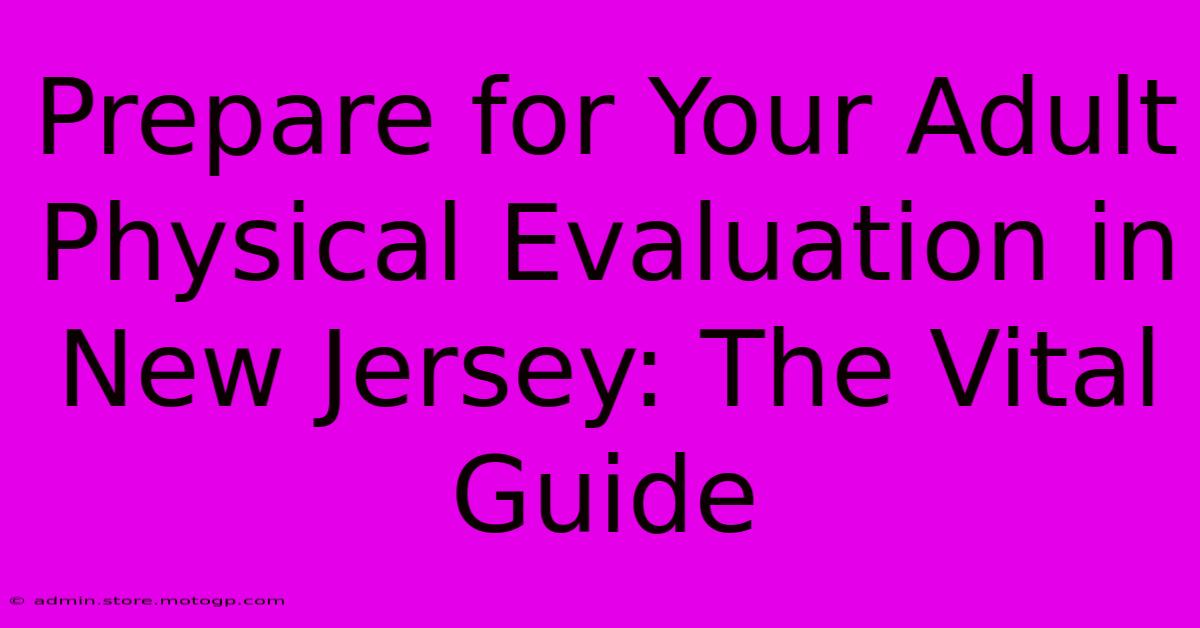 Prepare For Your Adult Physical Evaluation In New Jersey: The Vital Guide