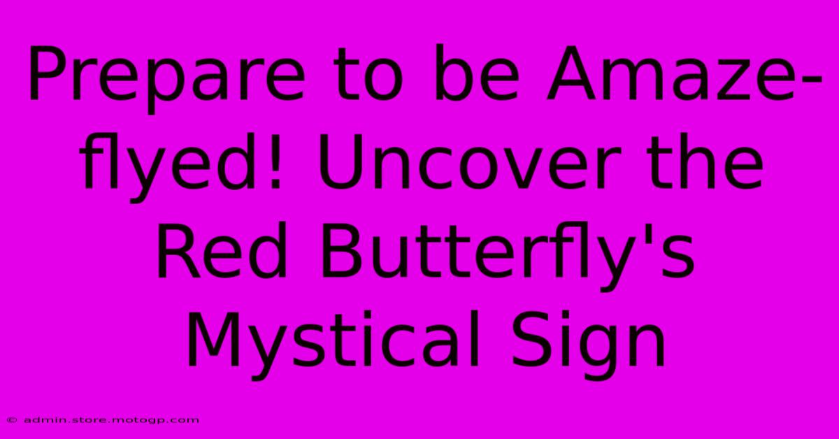 Prepare To Be Amaze-flyed! Uncover The Red Butterfly's Mystical Sign