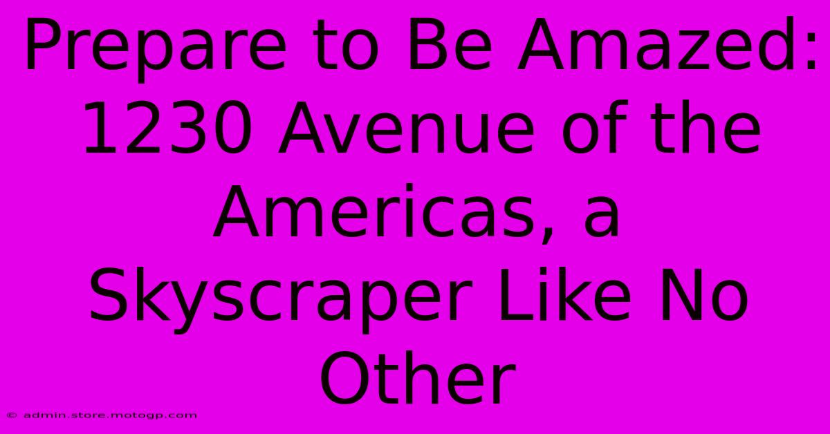 Prepare To Be Amazed: 1230 Avenue Of The Americas, A Skyscraper Like No Other