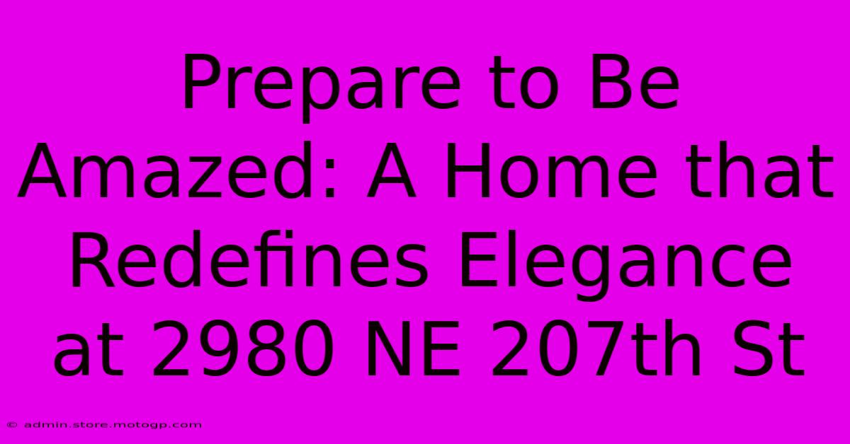 Prepare To Be Amazed: A Home That Redefines Elegance At 2980 NE 207th St