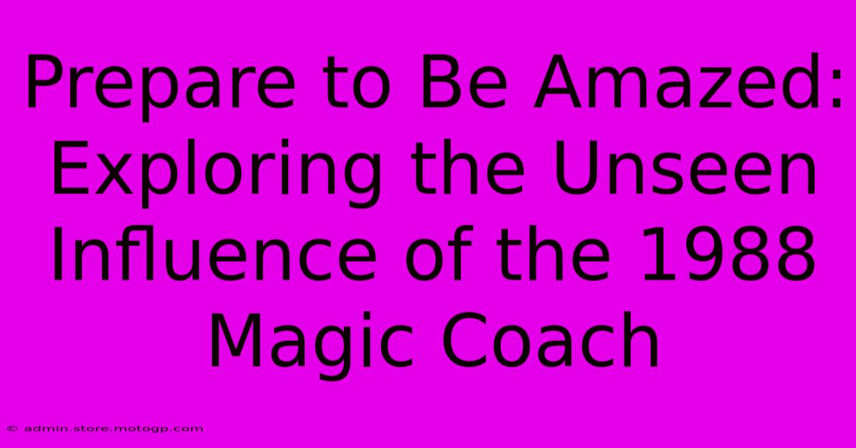 Prepare To Be Amazed: Exploring The Unseen Influence Of The 1988 Magic Coach