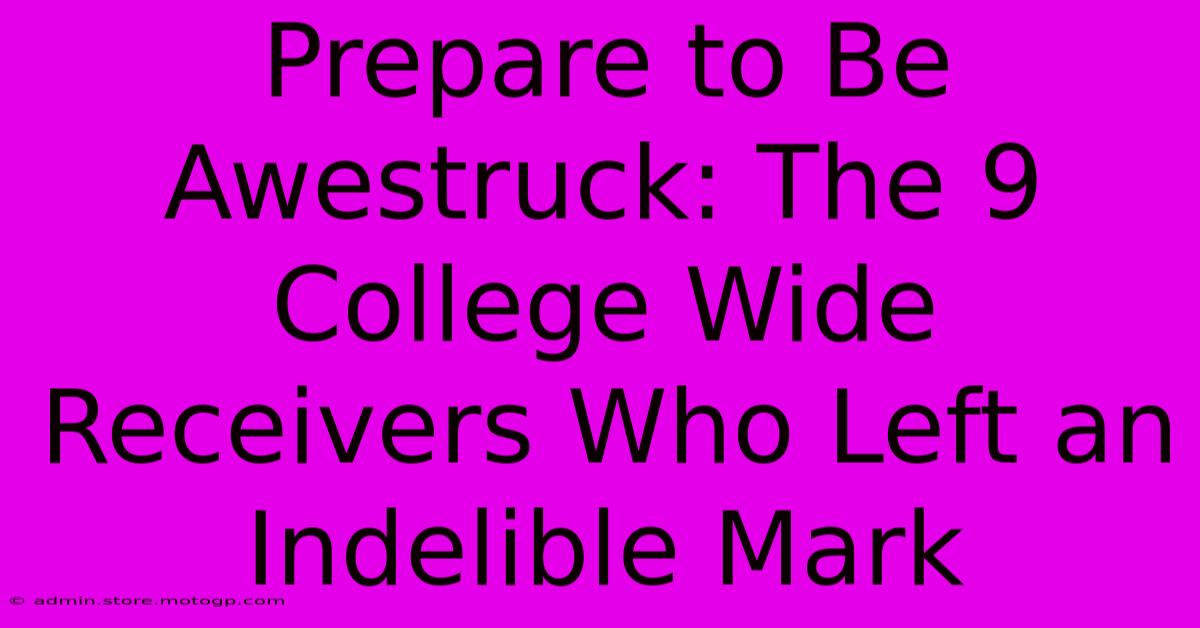 Prepare To Be Awestruck: The 9 College Wide Receivers Who Left An Indelible Mark