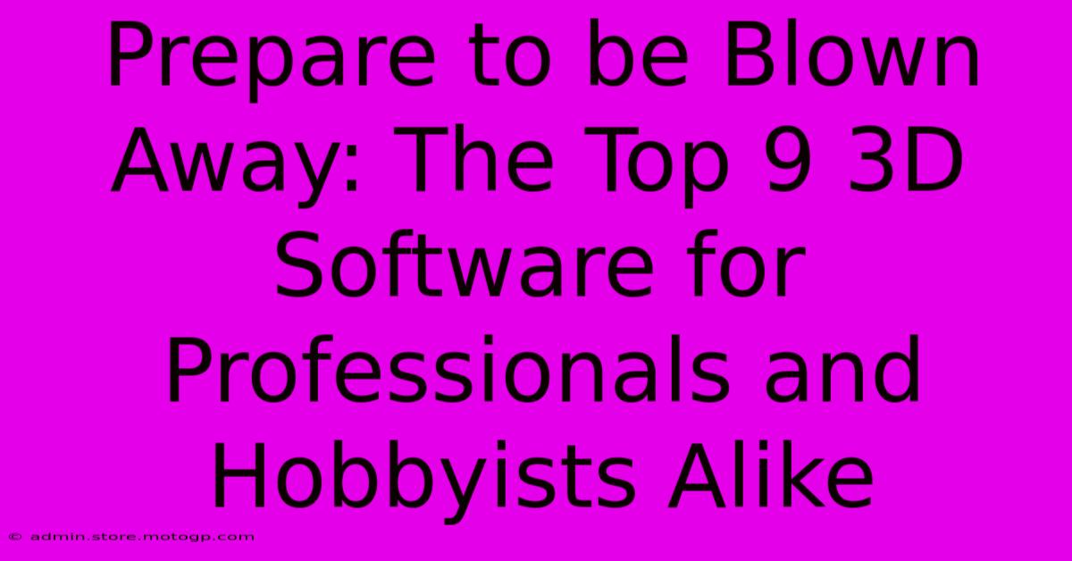 Prepare To Be Blown Away: The Top 9 3D Software For Professionals And Hobbyists Alike