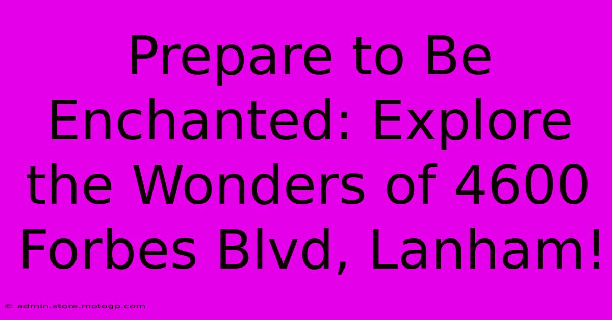 Prepare To Be Enchanted: Explore The Wonders Of 4600 Forbes Blvd, Lanham!