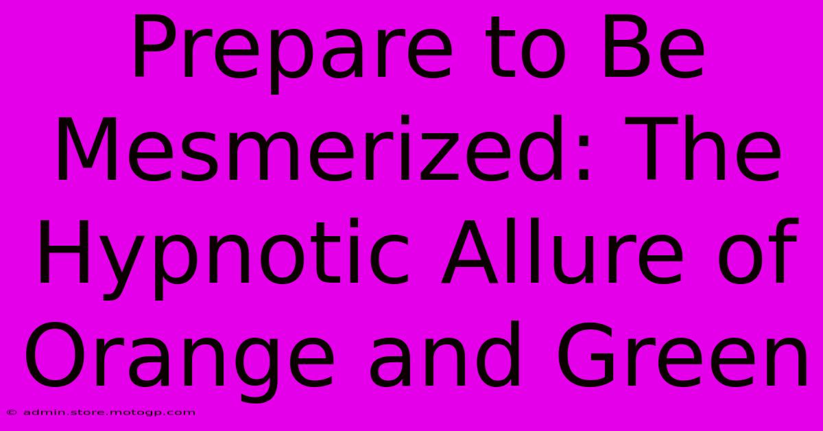 Prepare To Be Mesmerized: The Hypnotic Allure Of Orange And Green