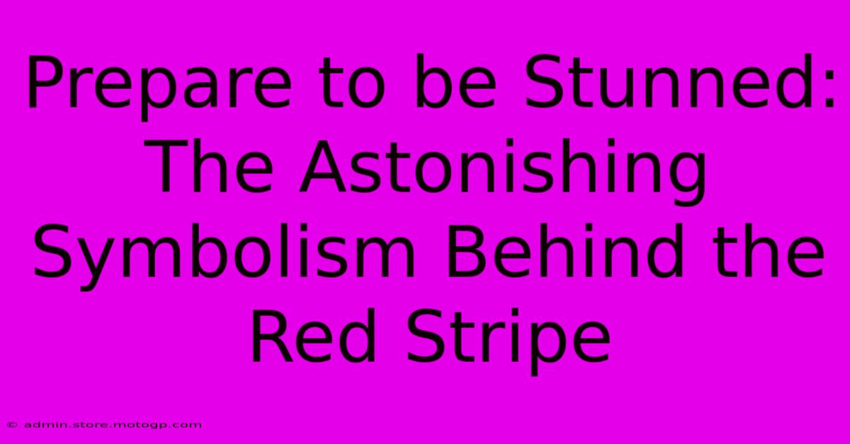 Prepare To Be Stunned: The Astonishing Symbolism Behind The Red Stripe