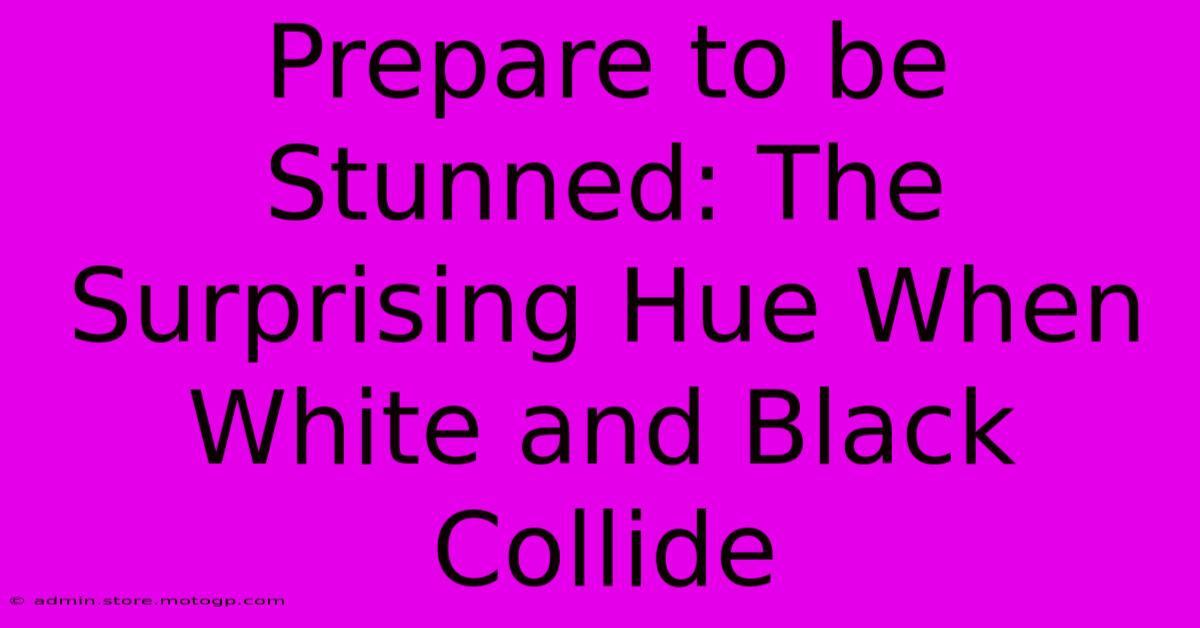 Prepare To Be Stunned: The Surprising Hue When White And Black Collide