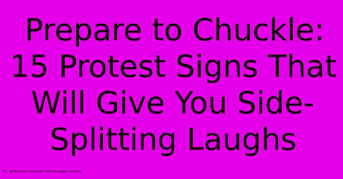 Prepare To Chuckle: 15 Protest Signs That Will Give You Side-Splitting Laughs