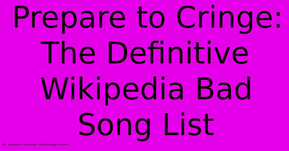 Prepare To Cringe: The Definitive Wikipedia Bad Song List