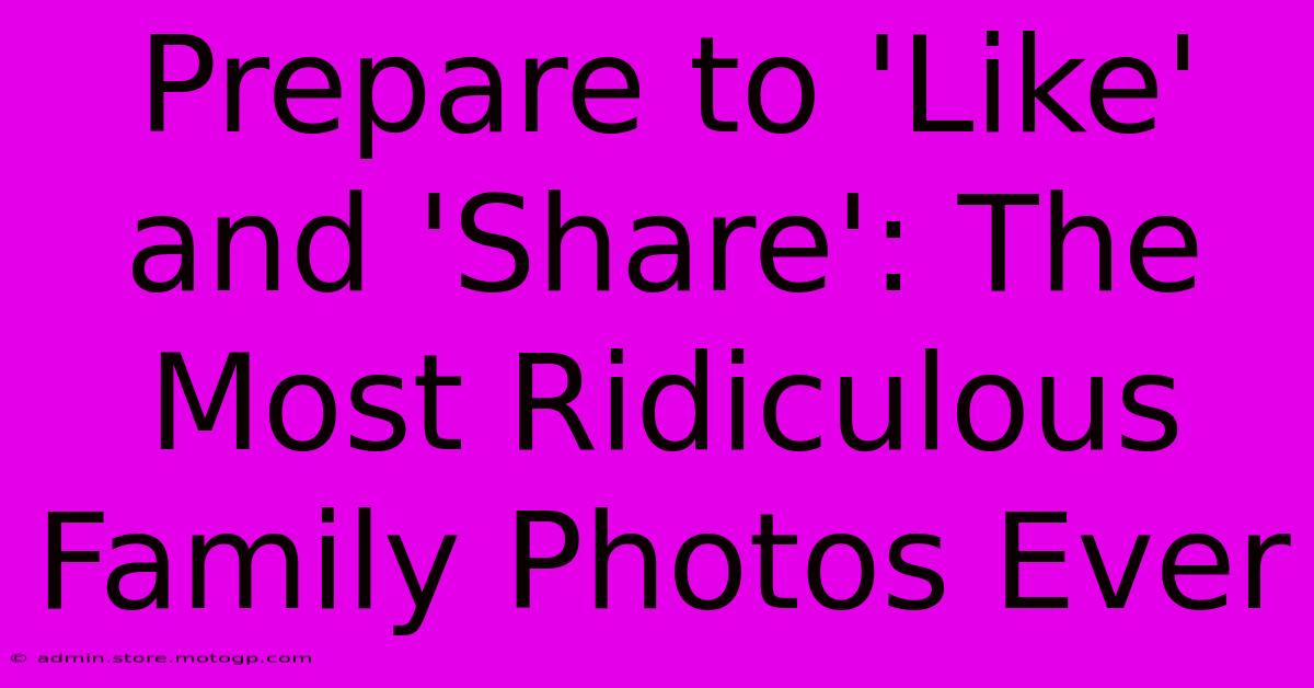 Prepare To 'Like' And 'Share': The Most Ridiculous Family Photos Ever