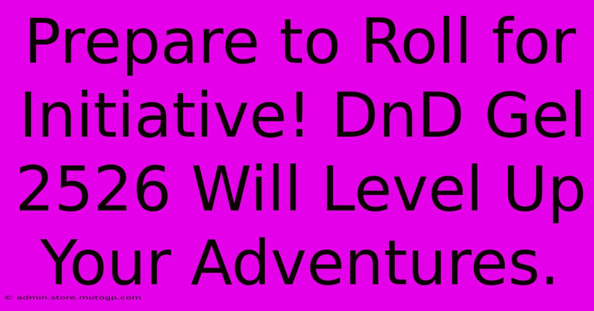 Prepare To Roll For Initiative! DnD Gel 2526 Will Level Up Your Adventures.