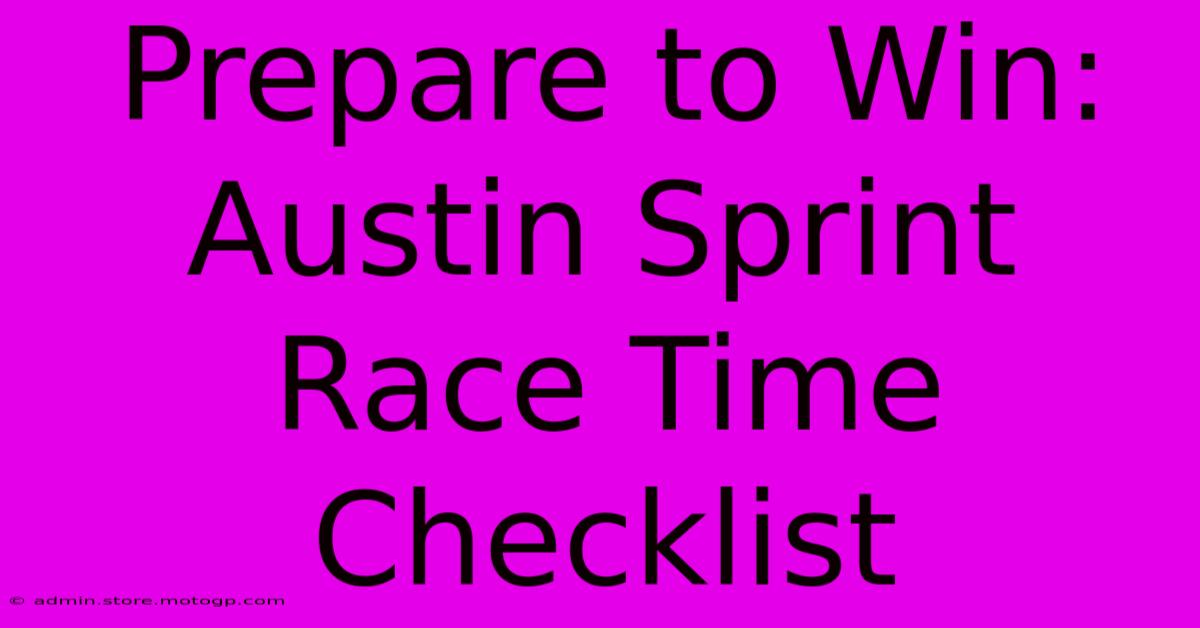 Prepare To Win: Austin Sprint Race Time Checklist