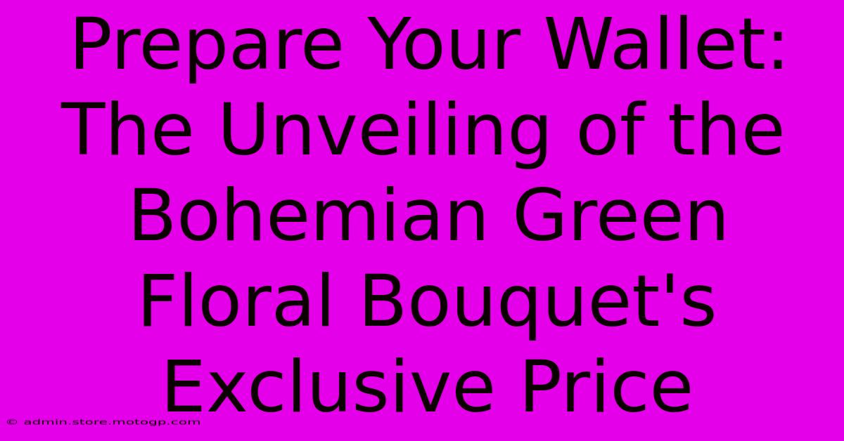 Prepare Your Wallet: The Unveiling Of The Bohemian Green Floral Bouquet's Exclusive Price