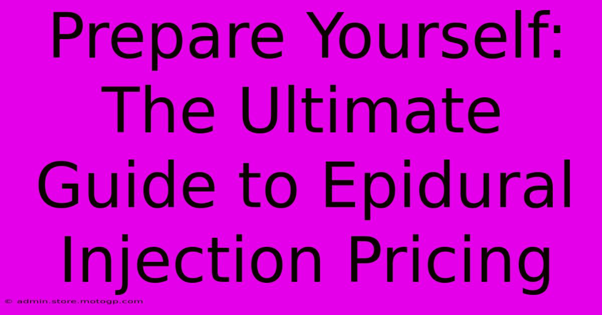 Prepare Yourself: The Ultimate Guide To Epidural Injection Pricing