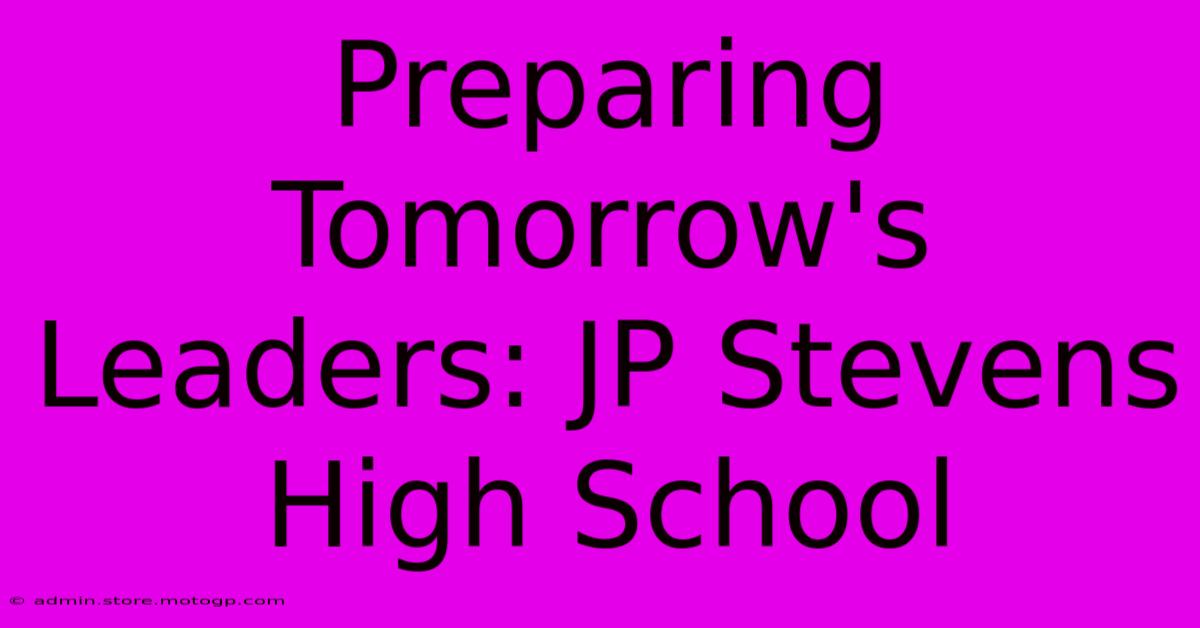 Preparing Tomorrow's Leaders: JP Stevens High School