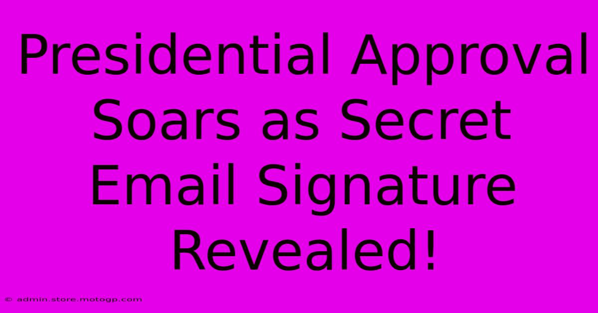 Presidential Approval Soars As Secret Email Signature Revealed!