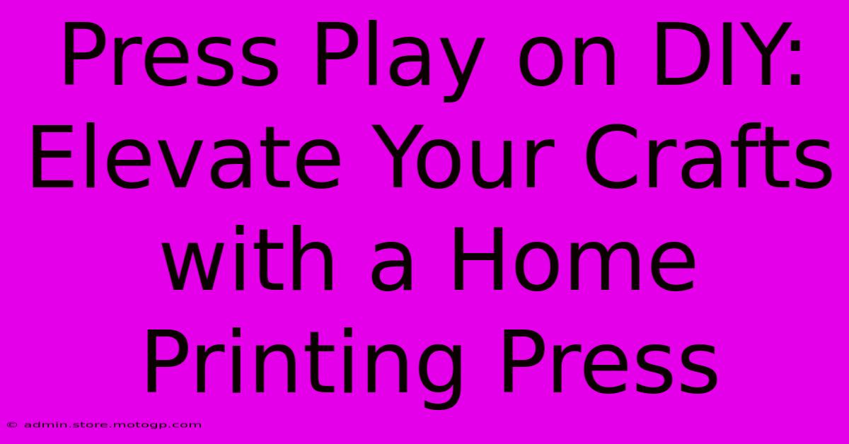 Press Play On DIY: Elevate Your Crafts With A Home Printing Press