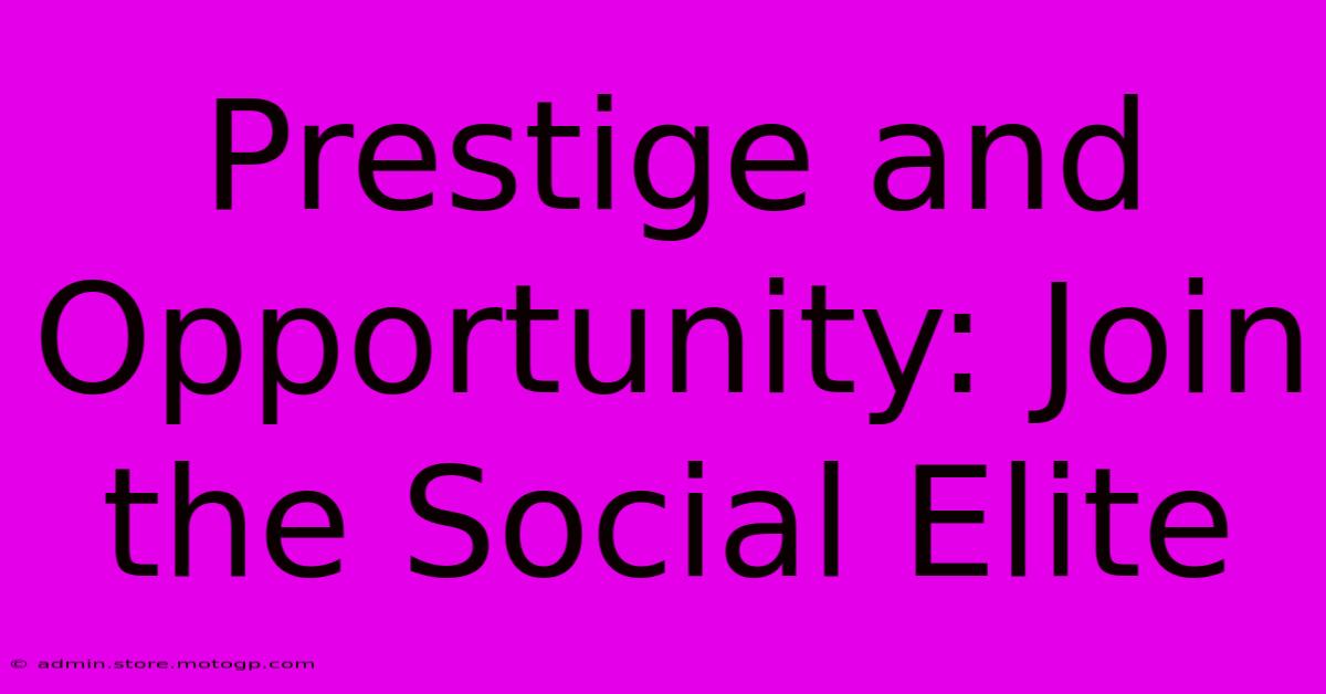 Prestige And Opportunity: Join The Social Elite