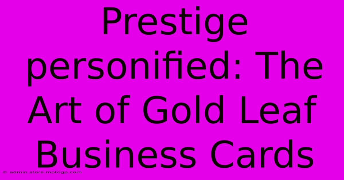 Prestige Personified: The Art Of Gold Leaf Business Cards