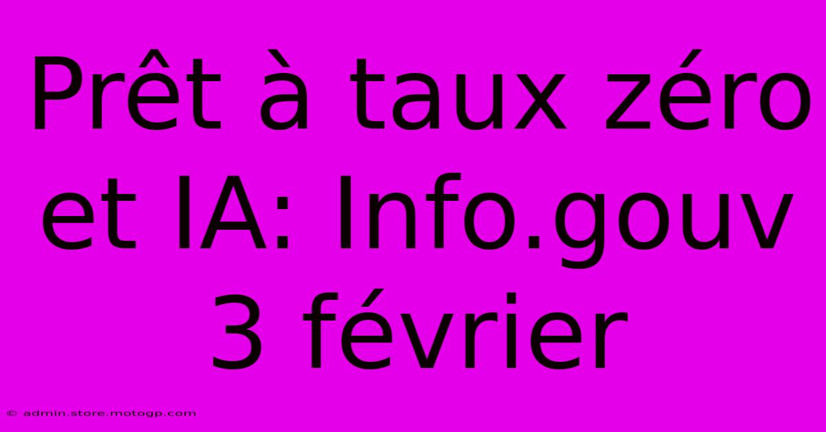 Prêt À Taux Zéro Et IA: Info.gouv 3 Février