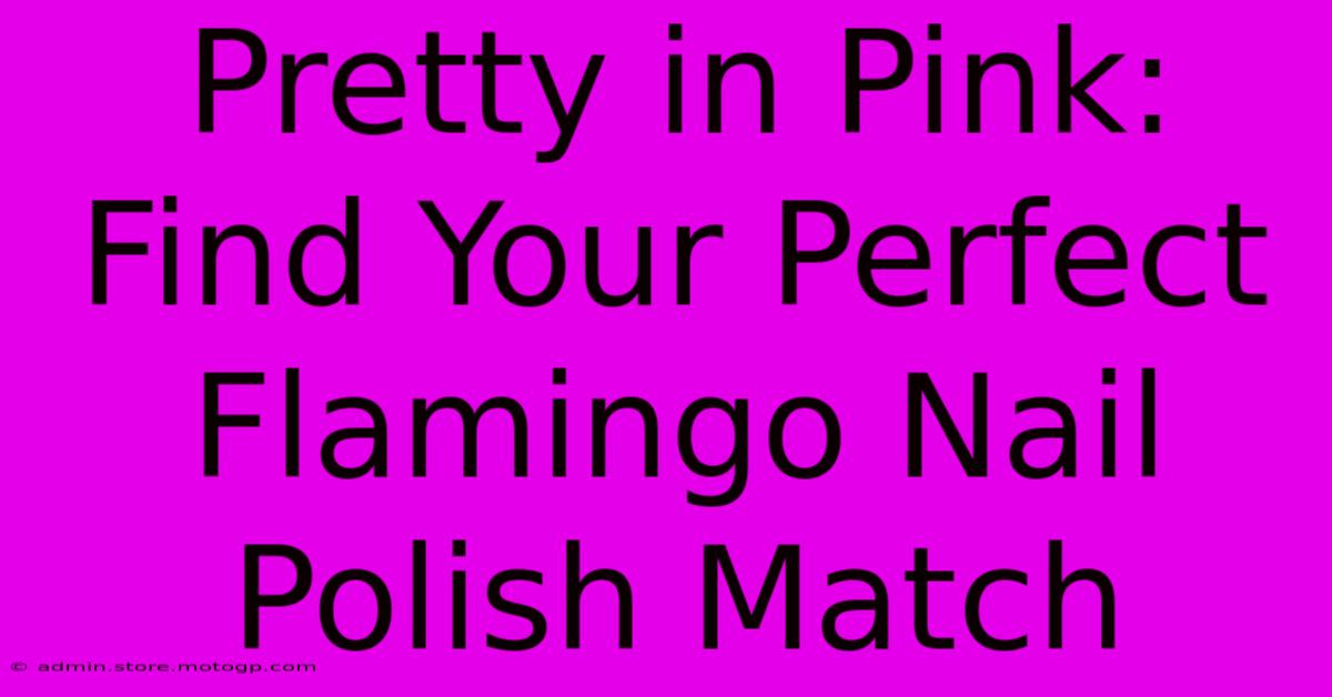 Pretty In Pink: Find Your Perfect Flamingo Nail Polish Match