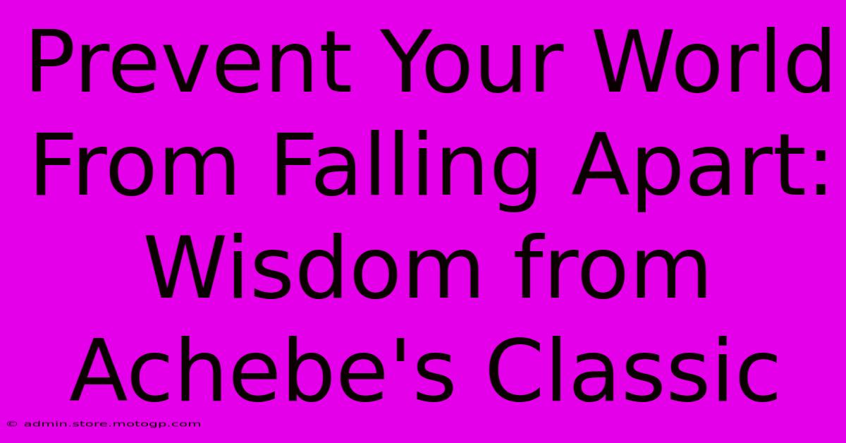 Prevent Your World From Falling Apart: Wisdom From Achebe's Classic