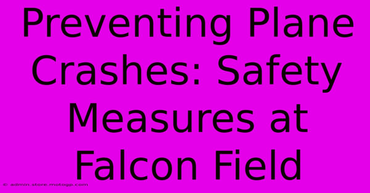 Preventing Plane Crashes: Safety Measures At Falcon Field