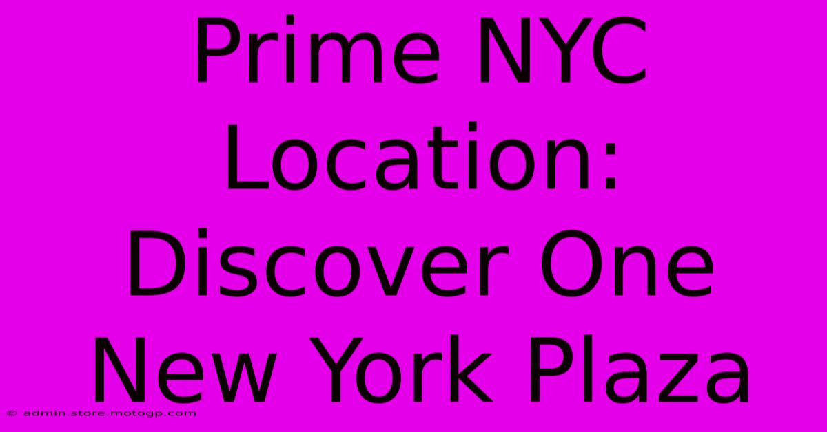 Prime NYC Location: Discover One New York Plaza