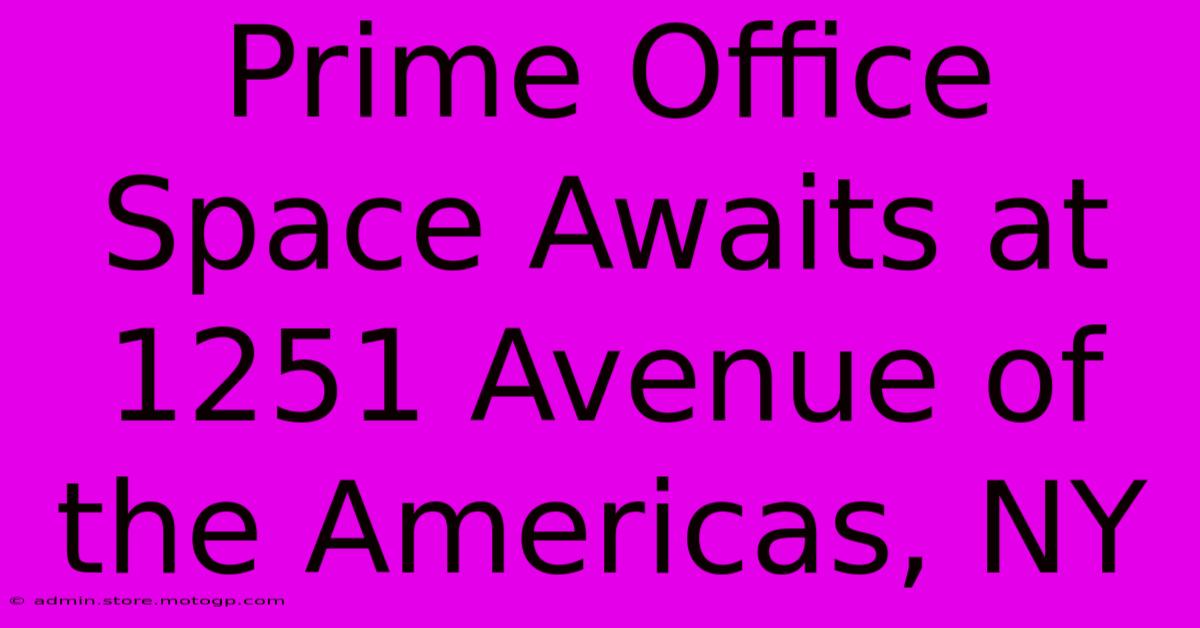 Prime Office Space Awaits At 1251 Avenue Of The Americas, NY