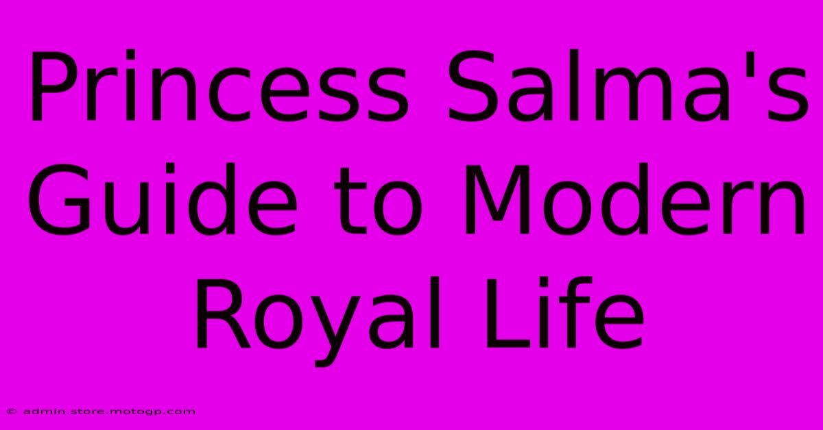 Princess Salma's Guide To Modern Royal Life