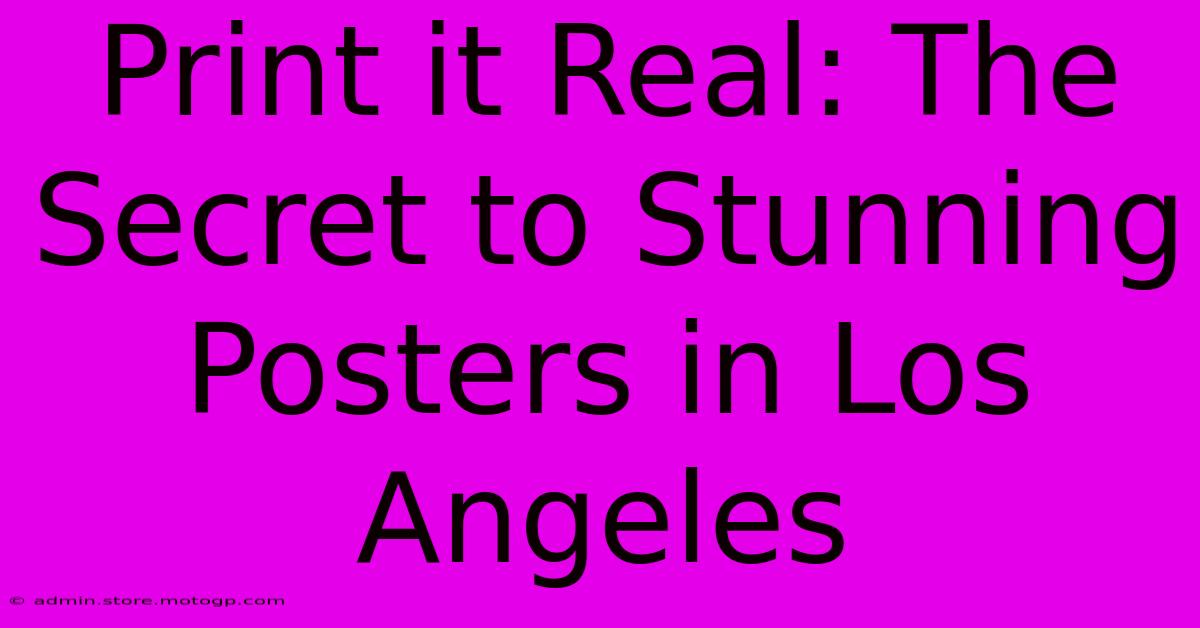 Print It Real: The Secret To Stunning Posters In Los Angeles