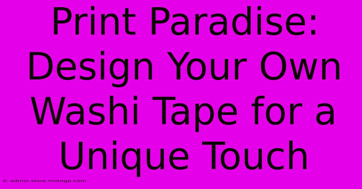 Print Paradise: Design Your Own Washi Tape For A Unique Touch