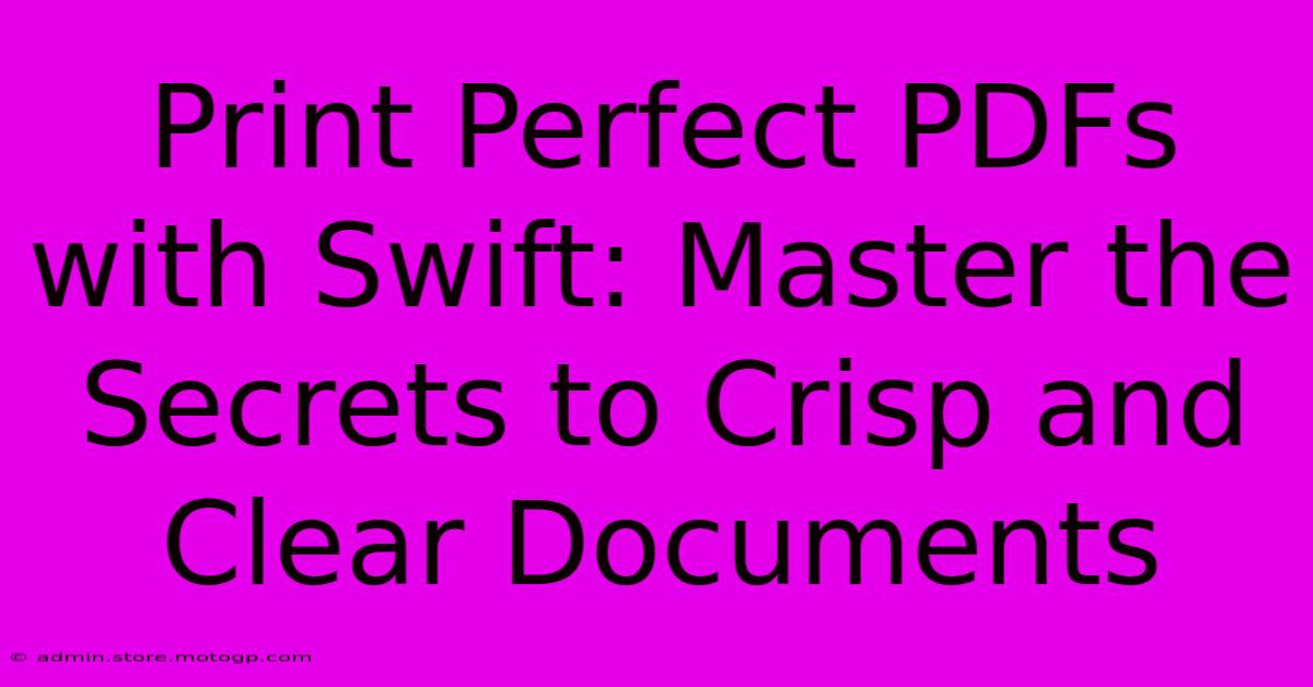 Print Perfect PDFs With Swift: Master The Secrets To Crisp And Clear Documents