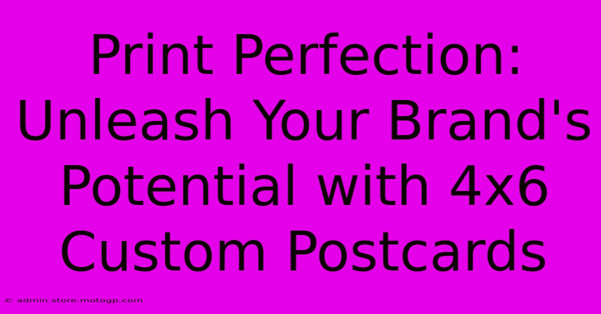 Print Perfection: Unleash Your Brand's Potential With 4x6 Custom Postcards