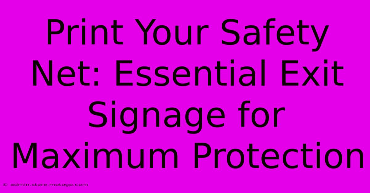 Print Your Safety Net: Essential Exit Signage For Maximum Protection