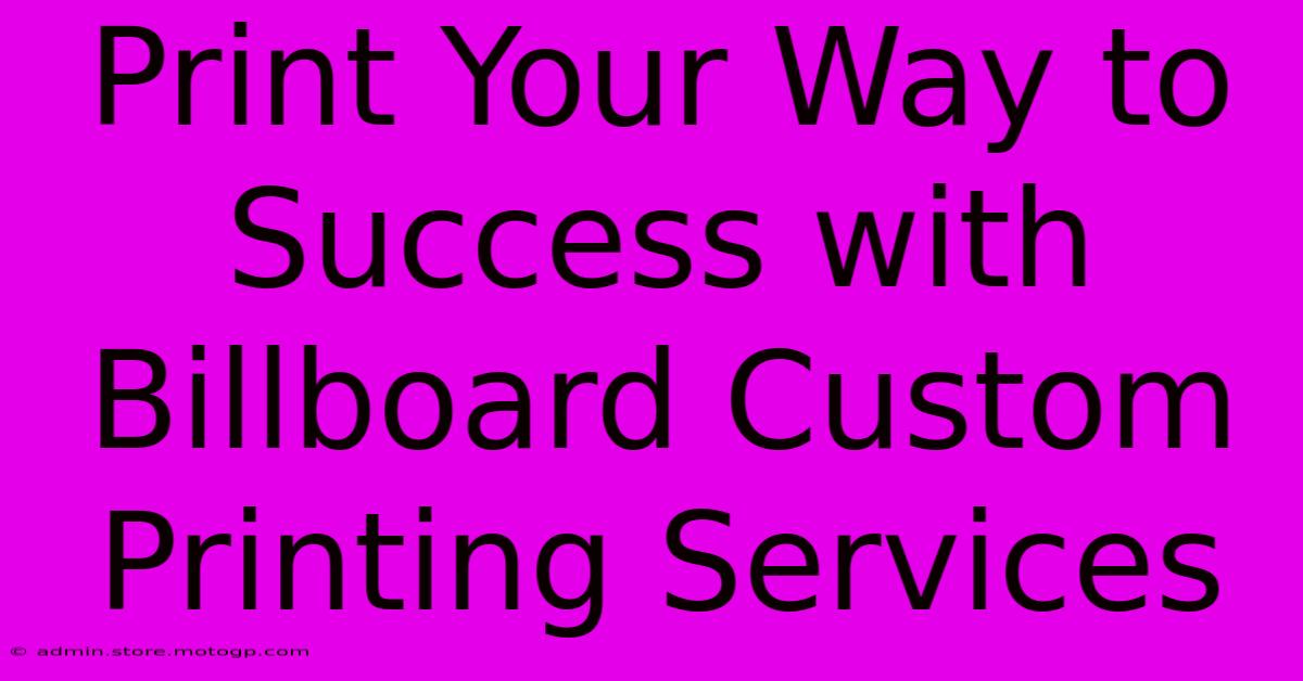 Print Your Way To Success With Billboard Custom Printing Services