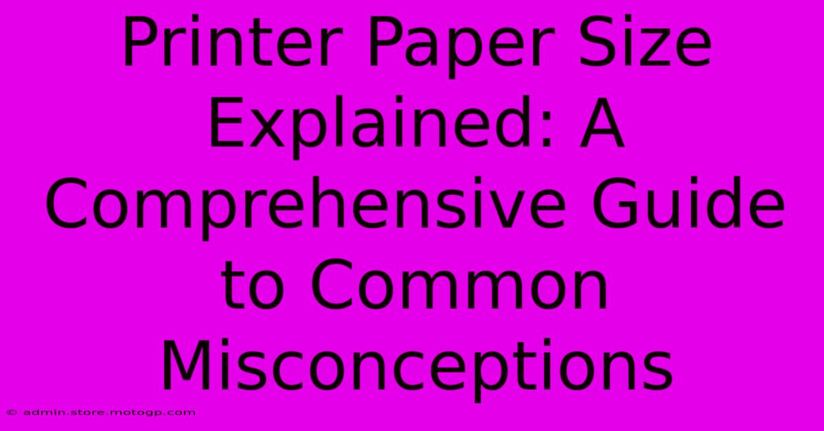 Printer Paper Size Explained: A Comprehensive Guide To Common Misconceptions