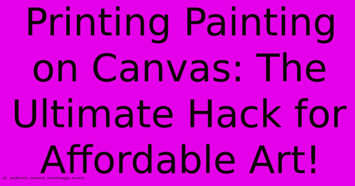 Printing Painting On Canvas: The Ultimate Hack For Affordable Art!