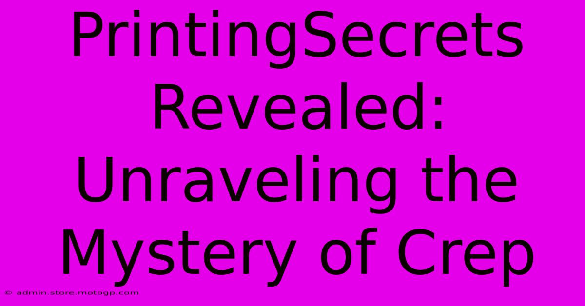 PrintingSecrets Revealed: Unraveling The Mystery Of Crep