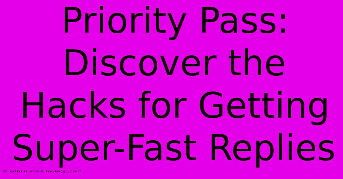 Priority Pass: Discover The Hacks For Getting Super-Fast Replies