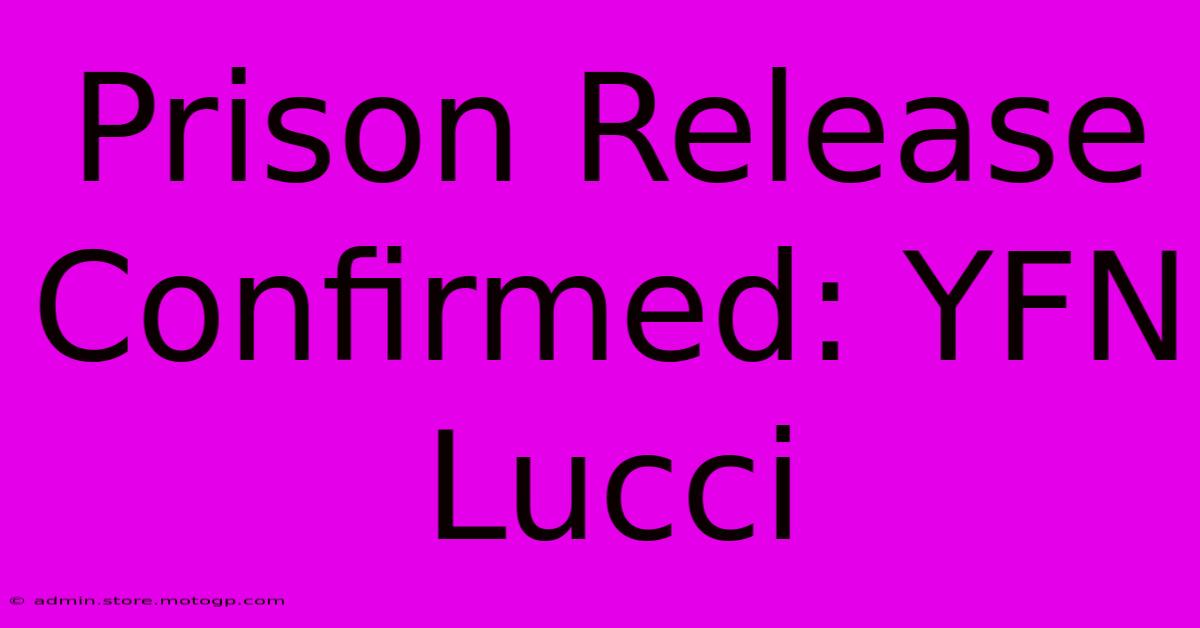 Prison Release Confirmed: YFN Lucci