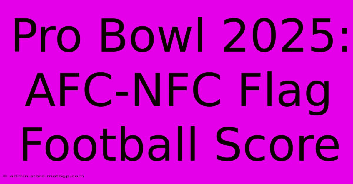 Pro Bowl 2025: AFC-NFC Flag Football Score