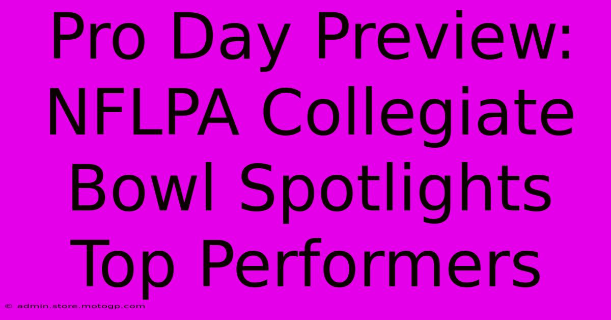 Pro Day Preview: NFLPA Collegiate Bowl Spotlights Top Performers