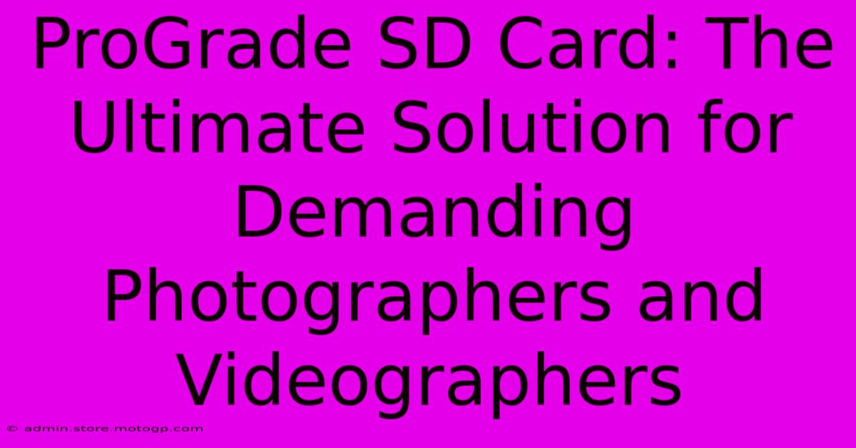 ProGrade SD Card: The Ultimate Solution For Demanding Photographers And Videographers